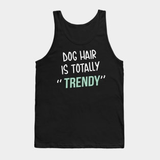 Dog lover gift  | Dog Hair is totally trendy Tank Top